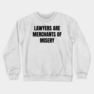 Lawyers are merchants of misery Crewneck Sweatshirt